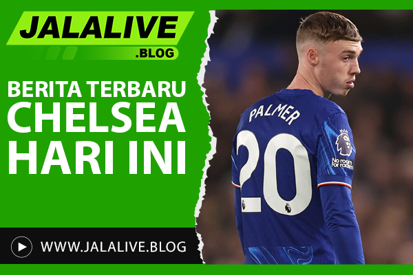 Berita Terbaru Chelsea Hari Ini: Update Transfer, Skor, dan Hasil Pertandingan