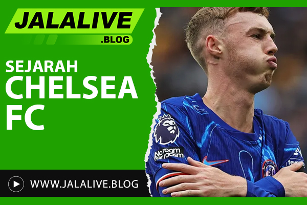 Sejarah Chelsea FC: Perjalanan Klub dari Awal Hingga Era Modern