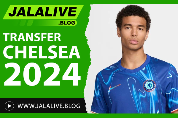 Transfer Chelsea 2024: Pemain Masuk, Keluar, dan Rumor Panas