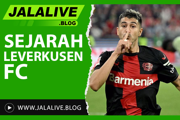 Sejarah Leverkusen FC: Dari Awal Berdiri Hingga Era Modern