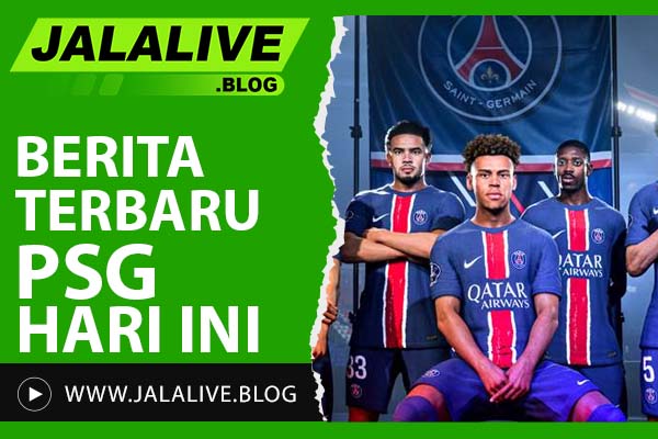 Berita Terbaru PSG Hari Ini: Transfer, Hasil Pertandingan, dan Jadwal