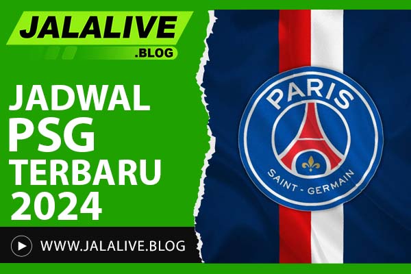 Jadwal PSG Terbaru 2024: Waktu Kick-Off dan Link Live Streaming Resmi