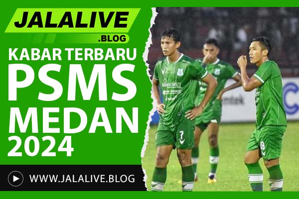 Kabar Terbaru PSMS Medan 2024: Jadwal, Skor, dan Transfer Pemain