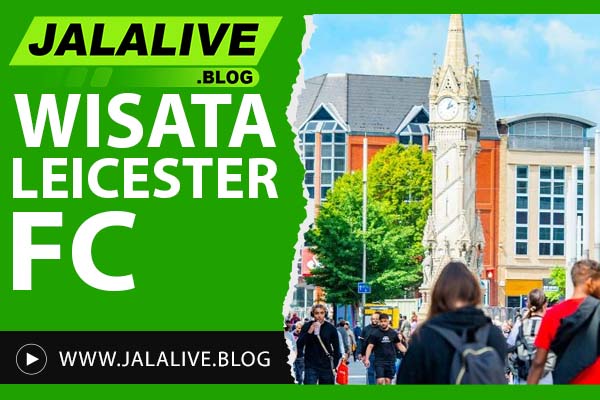 Wisata Leicester: Destinasi Terbaik, Atraksi Sejarah, dan Panduan Lengkap