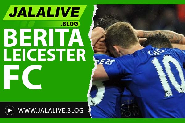 Berita Leicester City Hari Ini: Update Pemain, Transfer, dan Hasil Pertandingan