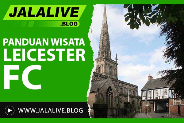 Panduan Wisata Leicester: Tempat Wajib Dikunjungi dan Tips Liburan Hemat