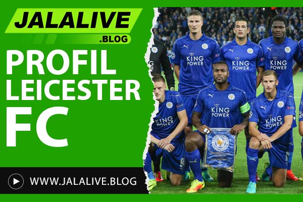 Profil Leicester City FC: Sejarah Klub, Prestasi Besar, dan Pemain Andalan