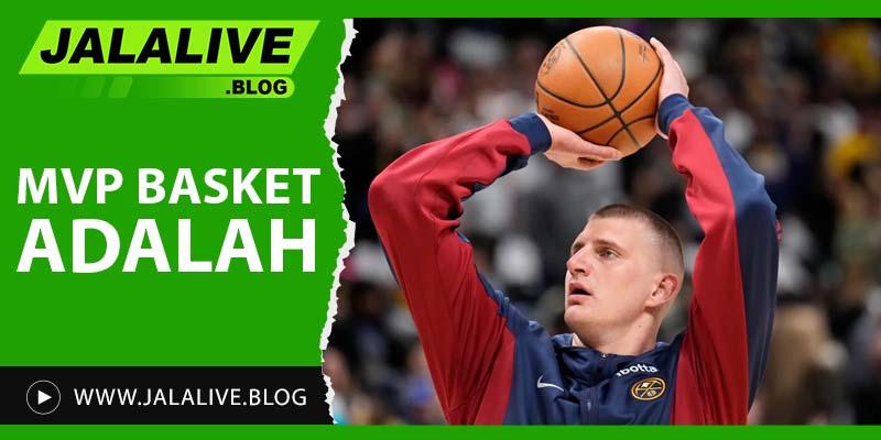 MVP Basket adalah: Memahami Arti, Sejarah, dan Kriteria Pemilihan MVP dalam Dunia Basket