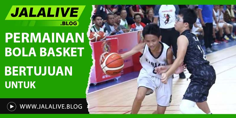 Permainan Bola Basket Bertujuan untuk: Memahami Tujuan, Manfaat, dan Aspek Penting dalam Olahraga Bola Basket