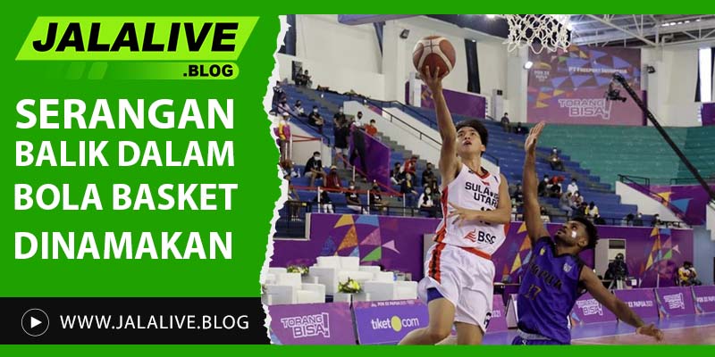 Serangan Balik dalam Bola Basket Dinamakan: Memahami Fast Break dan Strategi Efektifnya