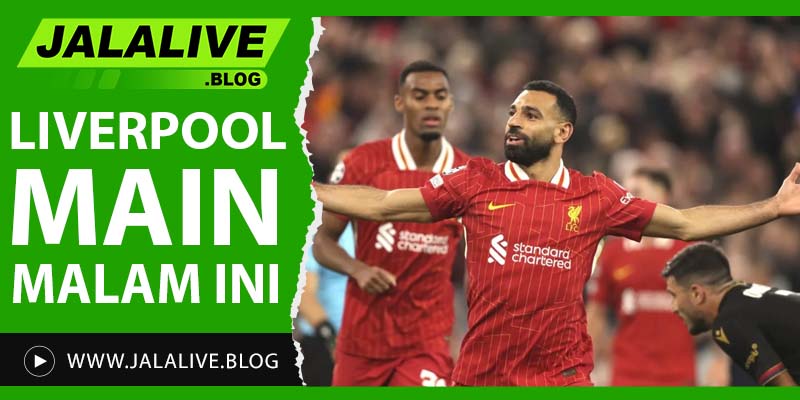 Liverpool Main Malam Ini? Cek Jadwal, Jam Tayang, dan Live Streamingnya