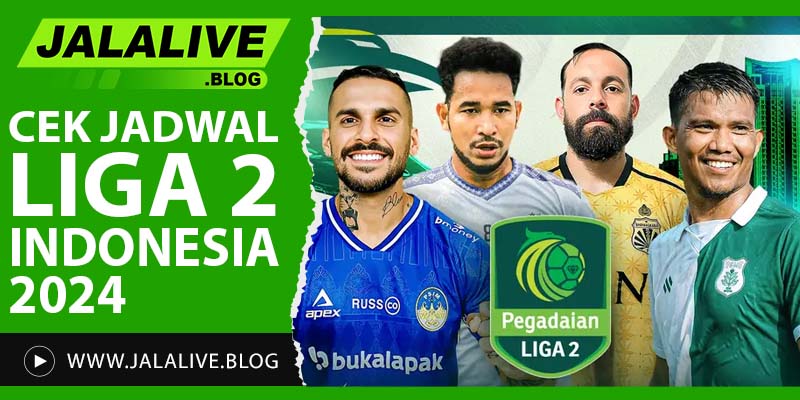 Cek Jadwal Liga 2 Indonesia 2024: Pertandingan Tim Favorit dan Live Streaming