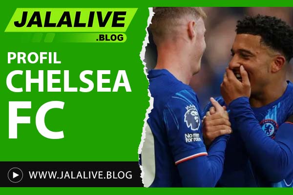 Profil Chelsea FC: Sejarah Klub, Prestasi, dan Pemain Legendaris