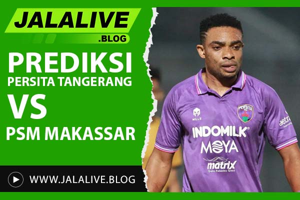 Prediksi Persita Tangerang vs PSM Makassar – Analisis Pertandingan & Skor