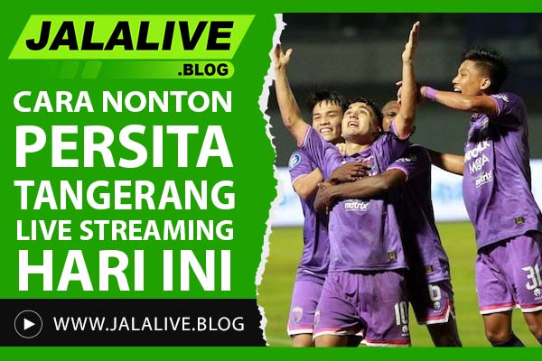 Cara Nonton Persita Tangerang Live Streaming Hari Ini – Jadwal & Link Resmi