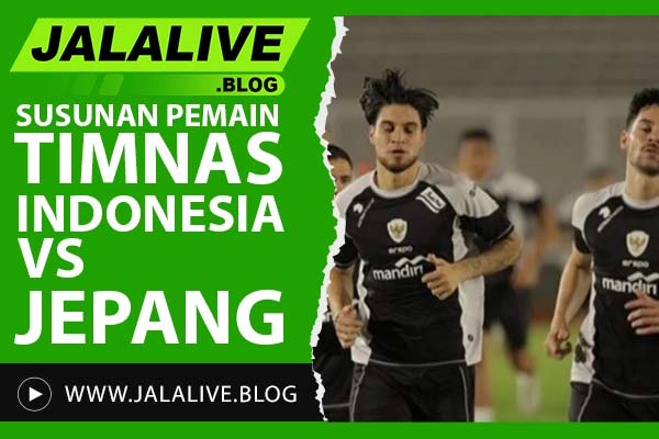 Susunan Pemain Timnas Indonesia vs Jepang Hari Ini – Update Line-Up Terbaru