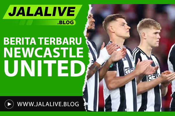 Berita Terbaru Newcastle United: Transfer Pemain, Jadwal, dan Update Skor