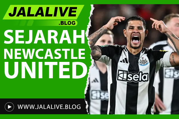 Sejarah Newcastle United: Dari Awal Berdiri Hingga Dominasi Liga Inggris