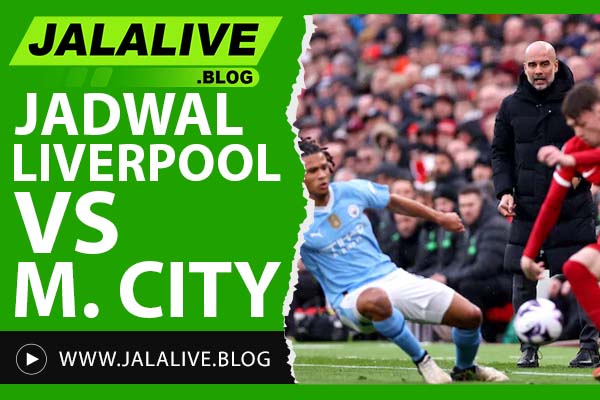 Jadwal Liverpool vs Manchester City Hari Ini: Link Streaming Resmi