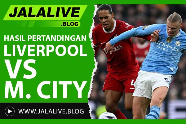 Hasil Pertandingan Liverpool vs Manchester City: Skor Akhir & Highlights