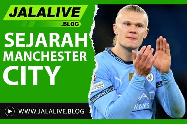 Sejarah Manchester City: Perjalanan Menuju Puncak Sepak Bola Dunia