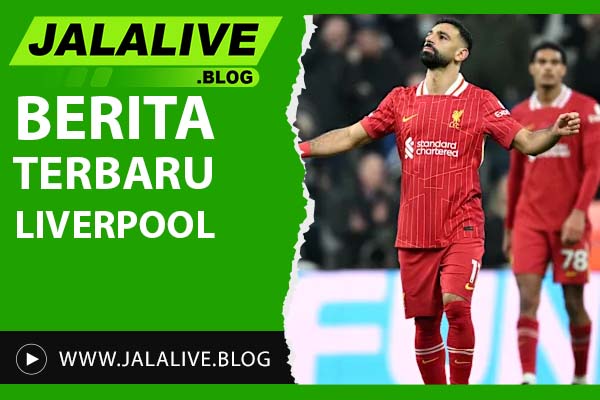 Berita Terbaru Liverpool: Update Transfer, Skor, dan Pemain