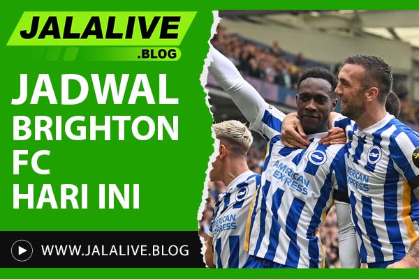 Jadwal Brighton Hari Ini: Waktu Kick-Off & Link Streaming Resmi