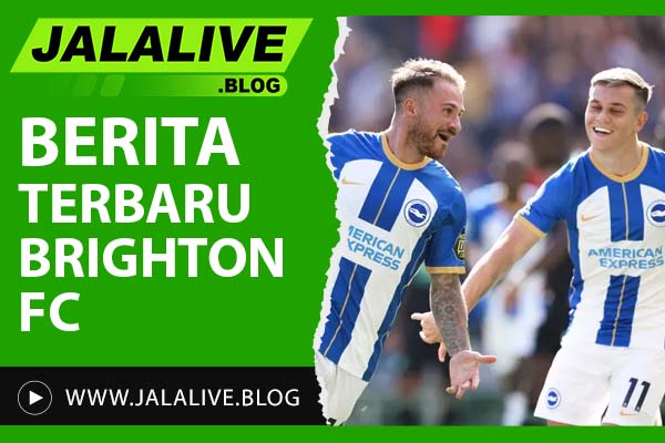 Berita Terbaru Brighton: Update Transfer, Skor, dan Hasil Pertandingan