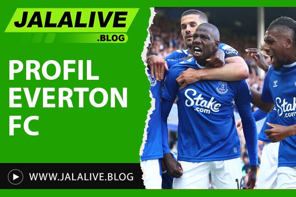 Profil Everton FC: Sejarah Klub, Prestasi, dan Pemain Legendaris