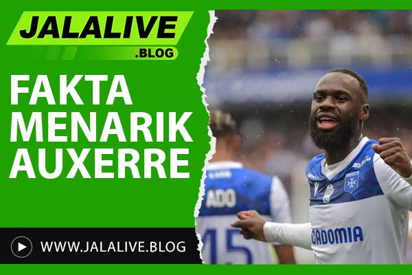 Fakta Menarik Tentang Auxerre: Klub Ikonik dari Prancis