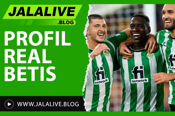 Profil Real Betis: Sejarah Klub, Prestasi, dan Pemain Ikonik