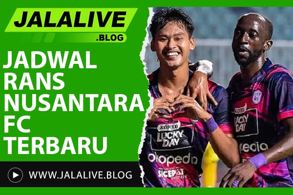 Jadwal Rans Nusantara FC Terbaru: Cek Waktu Kick-Off dan Live Streaming