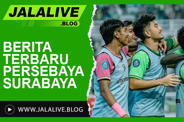 Berita Terbaru Persebaya Surabaya: Transfer Pemain, Jadwal, dan Skor