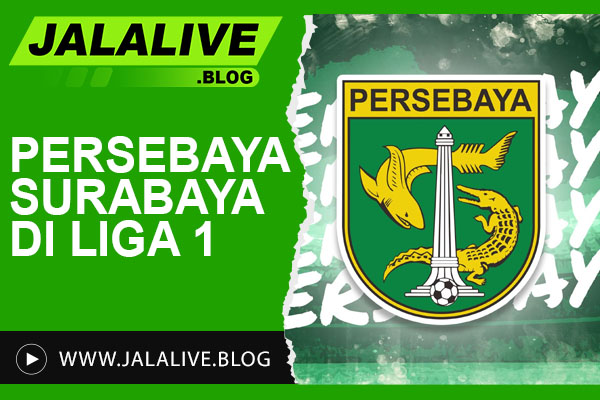 Persebaya Surabaya di Liga 1: Jadwal, Klasemen, dan Berita Terkini