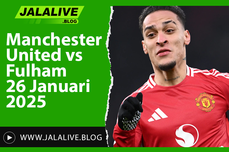 Manchester United vs Fulham 26 Januari 2025: Jadwal, Prediksi & Link Streaming