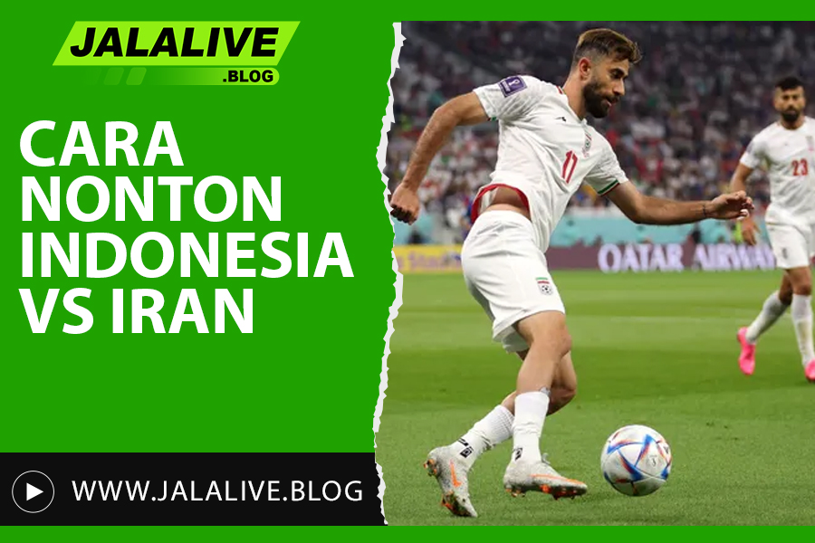 Cara Nonton Indonesia vs Iran Live di Jalalive – Streaming Tanpa Buffering!