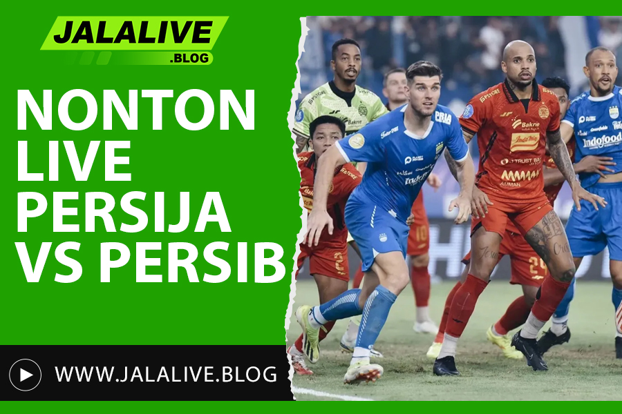 Nonton Live Persija vs Persib di Jalalive – Streaming HD Tanpa Buffering!