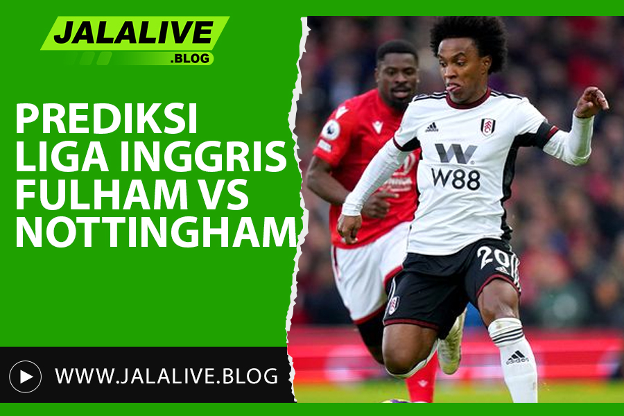 Jadwal Liga Inggris 15 Februari 2025 Fulham vs Nottingham Forest