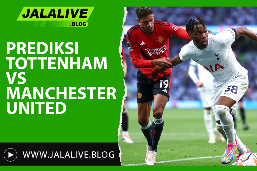 Prediksi Tottenham vs Manchester United 16 Februari 2025 Skor dan Line Up