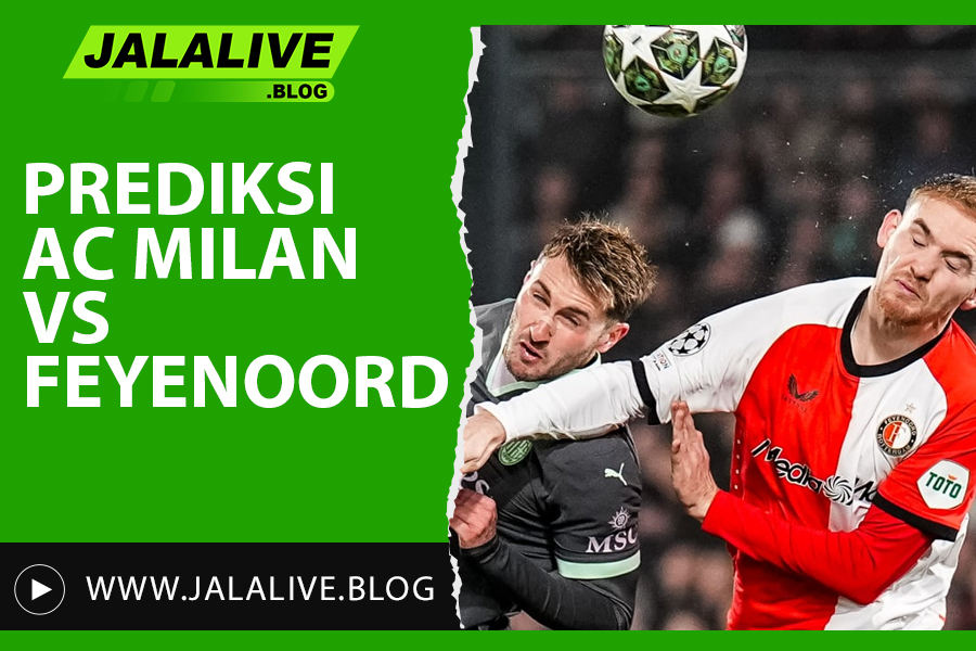 Prediksi AC Milan vs Feyenoord Liga Champions 18 Februari 2025