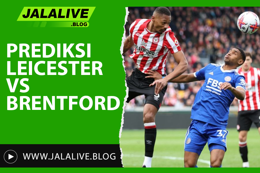 Prediksi Leicester vs Brentford Liga Inggris 21 Februari 2025