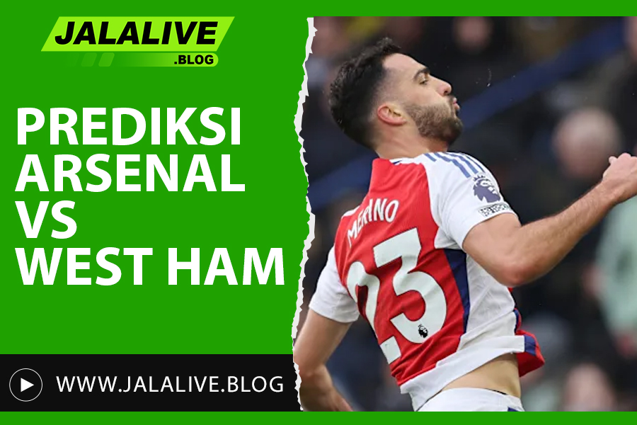 Prediksi Arsenal vs West Ham Liga Inggris 22 Februari 2025