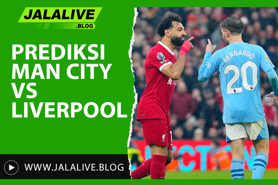 Prediksi Manchester City vs Liverpool Liga Inggris 23 Februari 2025