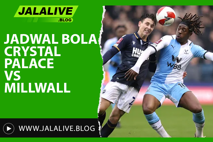 Jadwal Bola Crystal Palace vs Millwall Liga Inggris 01 Maret 2025