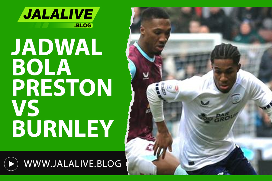 Jadwal Bola Preston vs Burnley Liga Inggris 01 Maret 2025: Pertandingan Sengit di Championship