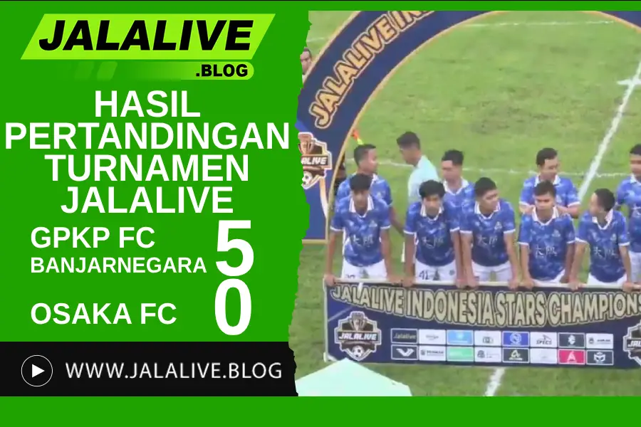 Hasil Pertandingan Turnamen Jalalive ISC: GPKP FC Banjarnegara 5 - 0 Osaka FC Jepara 11 Mei 2025