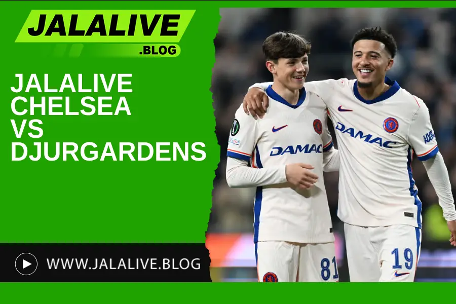 Jadwal Bola Jalalive Chelsea vs Djurgardens Liga Eropa 09 Mei 2025
