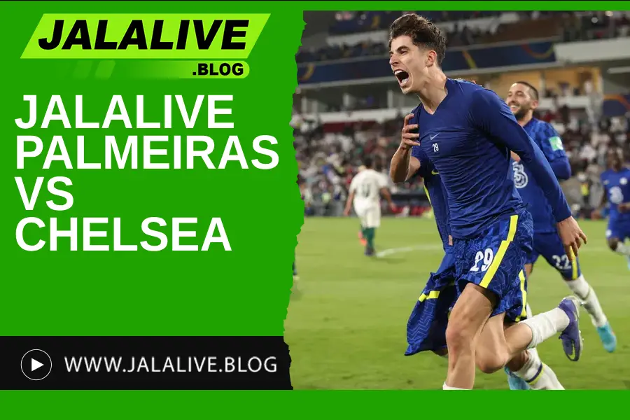 Jadwal Bola Jalalive Palmeiras vs Chelsea Piala Dunia Antarklub 05 Juli 2025