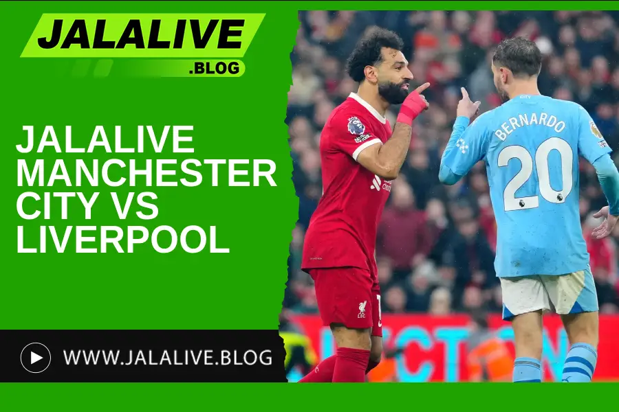 Jadwal Bola Jalalive Manchester City vs Liverpool – Liga Inggris 09 November 2025
