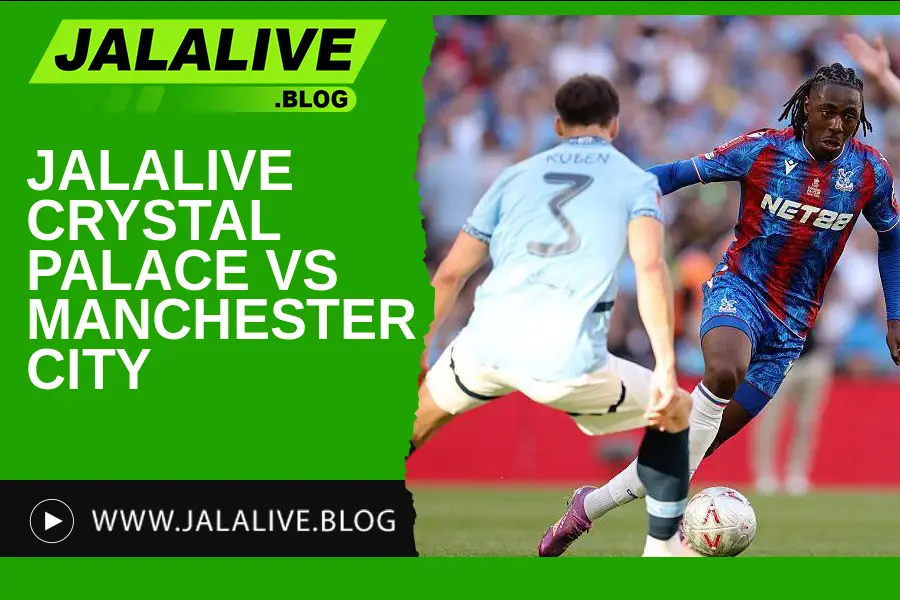 Jadwal Bola Jalalive Crystal Palace vs Manchester City – Liga Inggris 14 Desember 2025